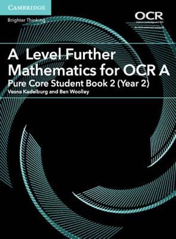 A Level Further Mathematics for OCR a Pure Core Student Book 2 (Year 2)