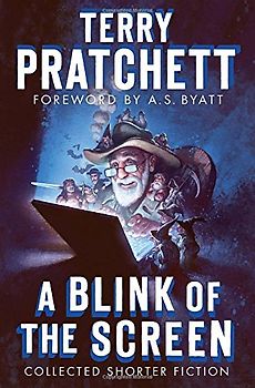 A Blink of the Screen: Collected Shorter Fiction - Pratchett, Terry
