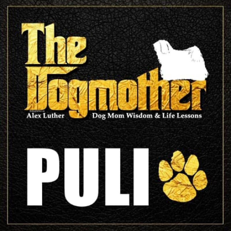 The Dogmother: Puli: (Dog Mom Wisdom & Life Lessons)