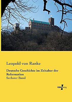 Deutsche Geschichte im Zeitalter der Reformation: Sechster Band