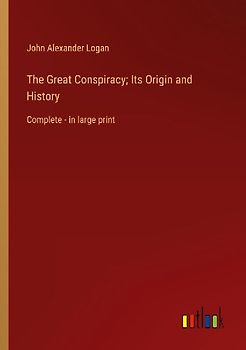 The Great Conspiracy; Its Origin and History