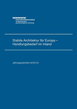 Jahresgutachten des Sachverständigenrats 2012/13: Stabile Architektur für Europa - Handlungsbedarf im Inland