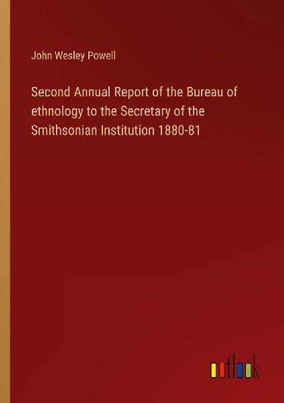 Second Annual Report of the Bureau of ethnology to the Secretary of the Smithsonian Institution 1880-81