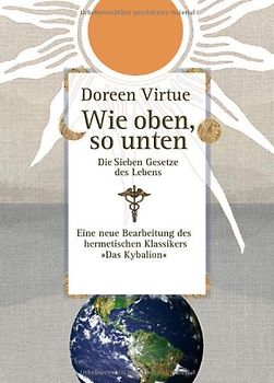 Wie oben, so unten. Die Sieben Gesetze des Lebens (Gebundene Ausgabe)