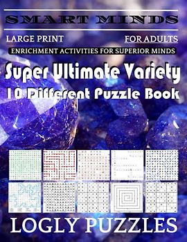 Smart Minds -Variety 10 Different Puzzle Book For Adults: Ultimate Variety Puzzles Large-Print Word Search, Word Maze .Word Spiral ,Word Angles, ... Crossword And Sudoku Easy , Medium And Hard