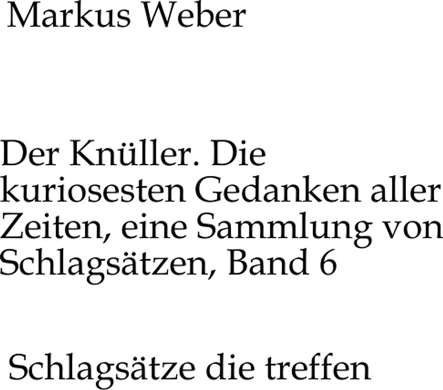 Der Knüller. Die kuriosesten Gedanken aller Zeiten, eine Sammlung von Schlagsätzen, Band 6