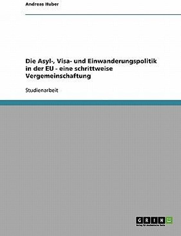 Die Asyl-, Visa- und Einwanderungspolitik in der EU -  eine schrittweise Vergemeinschaftung