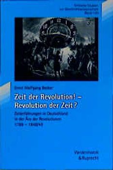 Zeit der Revolution! – Revolution der Zeit?. Zeiterfahrungen in Deutschland in der Ära der Revolutionen 1789 – 1848/49
