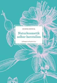 Naturkosmetik selber herstellen