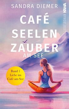 Café Seelenzauber am See | Liebe im Café am See (Band 1)