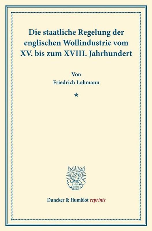Die staatliche Regelung der englischen Wollindustrie vom XV. bis zum XVIII. Jahrhundert.