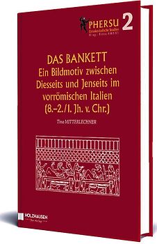 Das Bankett. Ein Bildmotiv zwischen Diesseits und Jenseits im vorrömischen Italien (8.-2./1. Jh. V. Chr.)