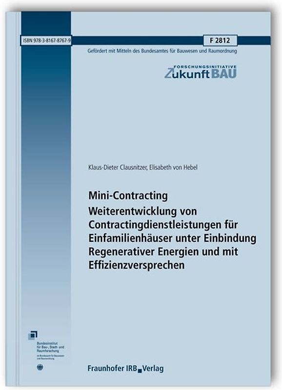 Mini-Contracting. Weiterentwicklung von Contractingdienstleistungen für Einfamilienhäuser unter Einbindung Regenerativer Energien und mit Effizienzversprechen. Abschlussbericht