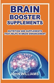 BRAIN BOOST SUPPLEMENT: NUTRITION AND SUPPLEMENTS THAT HELPS IN BRAIN ENHANCEMENT