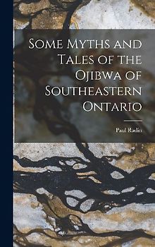 Some Myths and Tales of the Ojibwa of Southeastern Ontario