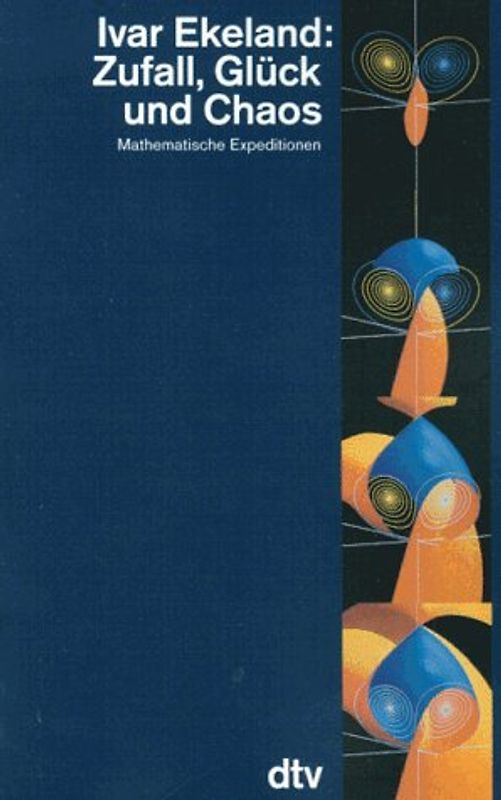 Zufall, Glück und Chaos. Mathematische Expeditionen