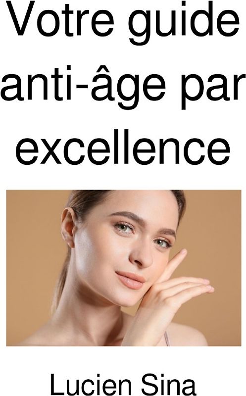 Votre guide anti-âge par excellence