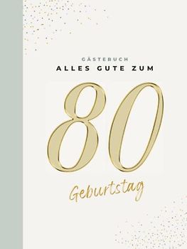 Gästebuch 80 Geburtstag: Buch zum Eintragen für Glückwünsche und die schönsten Fotos der Gäste I Geschenk für Frau oder Mann I Geschenkidee 80. Geburtstag
