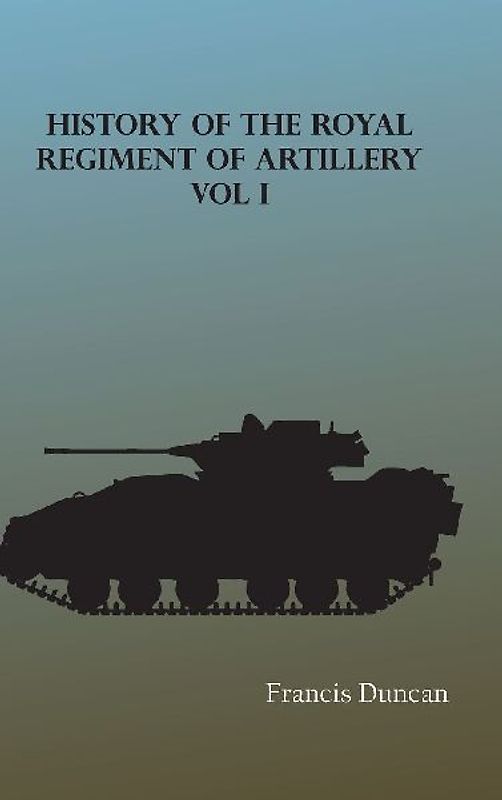 History of the Royal Regiment of Artillery, Vol. I