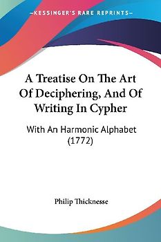A Treatise On The Art Of Deciphering, And Of Writing In Cypher