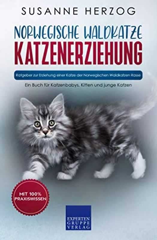Norwegische Waldkatze Katzenerziehung - Ratgeber zur Erziehung einer Katze der Norwegischen Waldkatzen Rasse: Ein Buch für Katzenbabys, Kitten und junge Katzen
