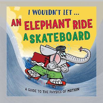 I Wouldn't Let an Elephant Ride a Skateboard