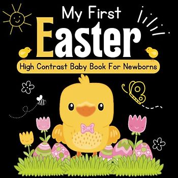 My First Easter! A High Contrast Baby Book for Newborns - 0-12 Months Black: Cute Black & White High Contrast Images To Develop Babies Eyesight ... ... Books for Infants, Easter Basket Stuffers