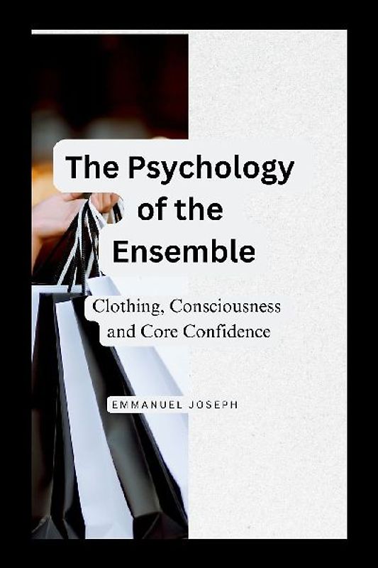 The Psychology of the Ensemble, Clothing, Consciousness, and Core Confidence