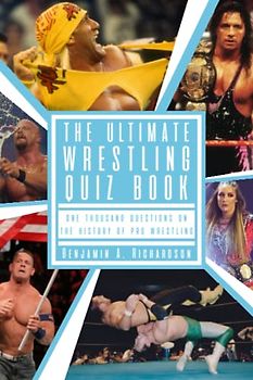 The Ultimate Wrestling Quiz Book: One Thousand Questions On The History Of Pro Wrestling