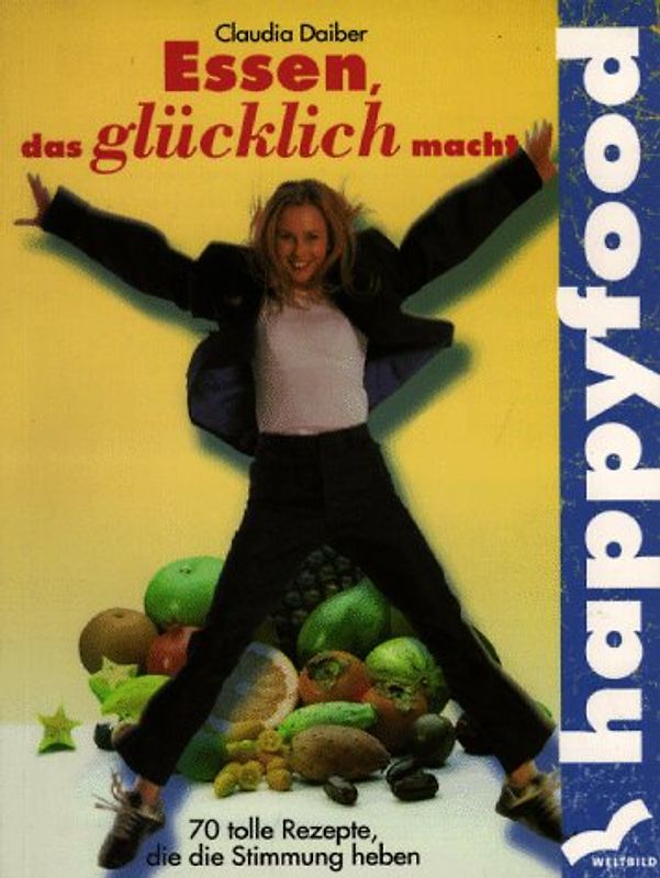 Happyfood. Essen, das glücklich macht