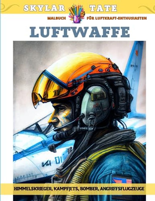 Luftwaffe – Malbuch für Luftkraft-Enthusiasten – Himmelskrieger, Kampfjets, Bomber, Angriffsflugzeuge