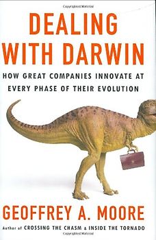 Dealing with Darwin: How Great Companies Innovate at Every Phase of Their Evolution - Geoffrey A. Moore