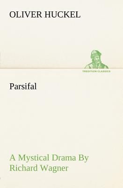 Parsifal A Mystical Drama By Richard Wagner Retold In The Spirit Of The Bayreuth Interpretation