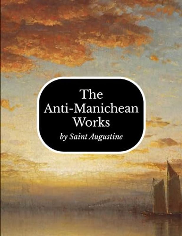 The Anti-Manichean Works