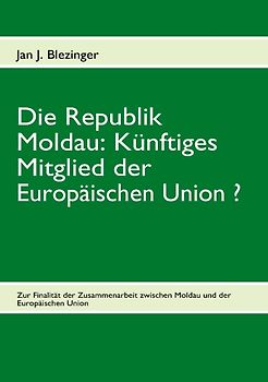 Die Republik Moldau: Künftiges Mitglied der Europäischen Union ?