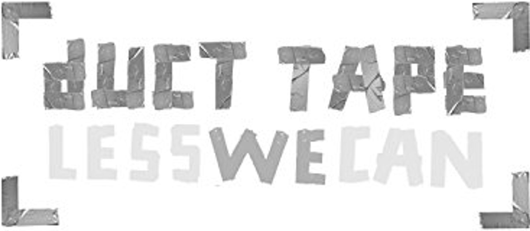 Duct Tape - Less We Can