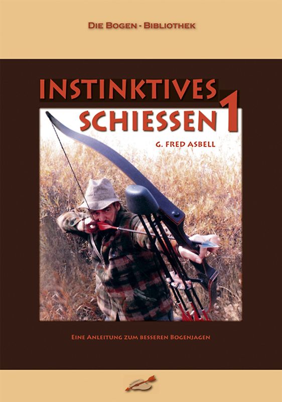 Instinktives Schiessen / Instinktives Schiessen. Eine Anleitung zum besseren Bogenjagen