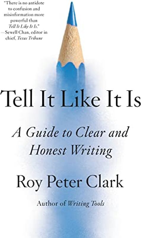 Tell It Like It Is: A Guide to Clear and Honest Writing