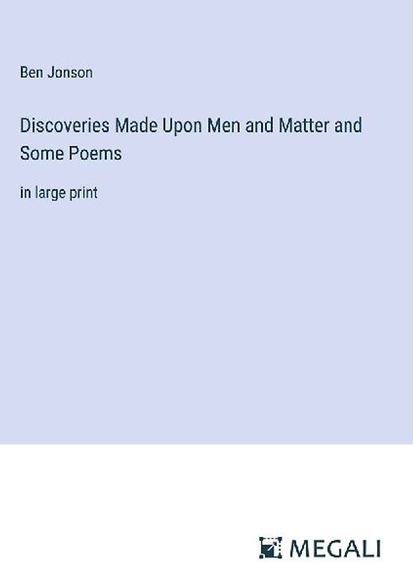 Discoveries Made Upon Men and Matter and Some Poems
