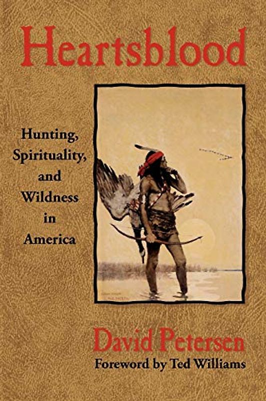 Heartsblood: Hunting, Spirituality, and Wildness in America (Maverick Lifestyles)