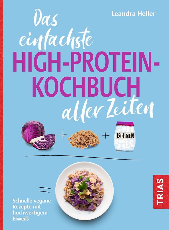 Das einfachste High-Protein-Kochbuch aller Zeiten