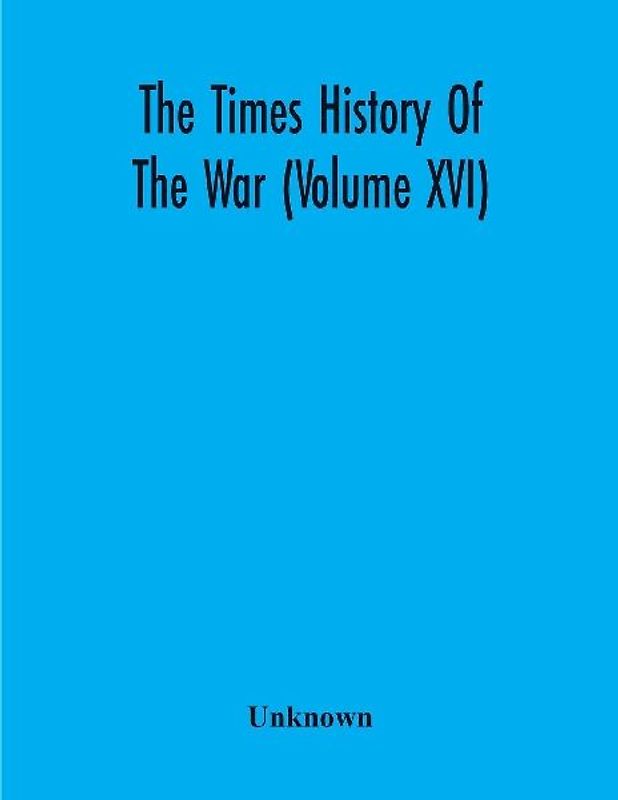 The Times History Of The War (Volume Xvi)