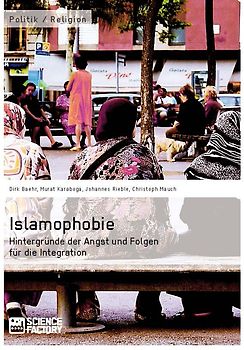 Islamophobie. Hintergründe der Angst und Folgen für die Integration