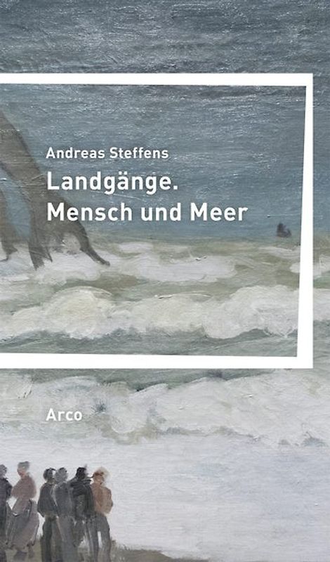 Landgänge. Mensch und Meer