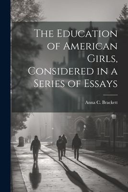 The Education of American Girls, Considered in a Series of Essays
