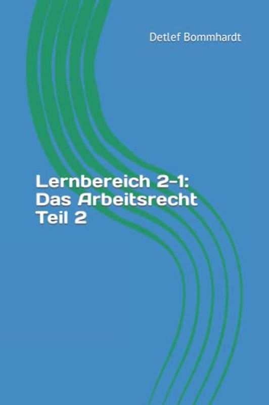 Lernbereich 2-1: Das Arbeitsrecht Teil 2