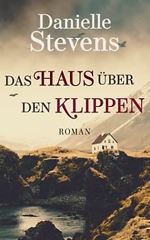 Das Haus über den Klippen: Roman (Liebe & Schicksal in fernen Ländern, Band 3)