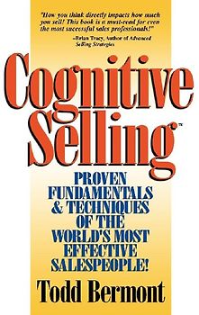 Cognitive Selling: Proven Fundamentals & Techniques of the World's Most Effective Salespeople!
