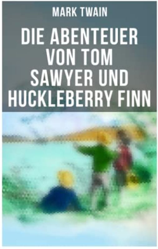 Die Abenteuer von Tom Sawyer und Huckleberry Finn: Illustrierte Ausgabe