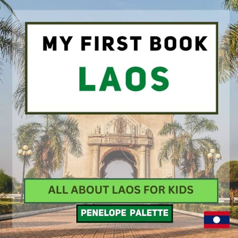 My First Book - Laos: All About Laos For Kids (My First Book - World Edition, Band 28)